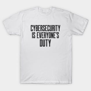 Cybersecurity is Everyone's Duty Slogan T-Shirt